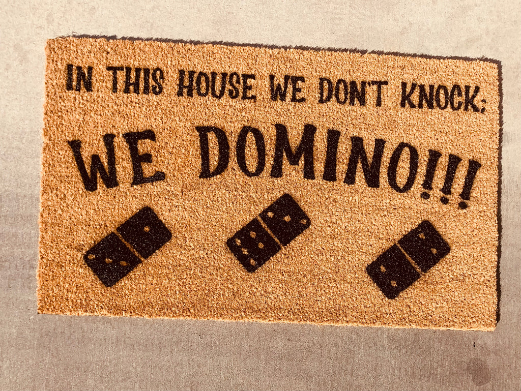 In This House We Don't Knock; WE DOMINO!!!