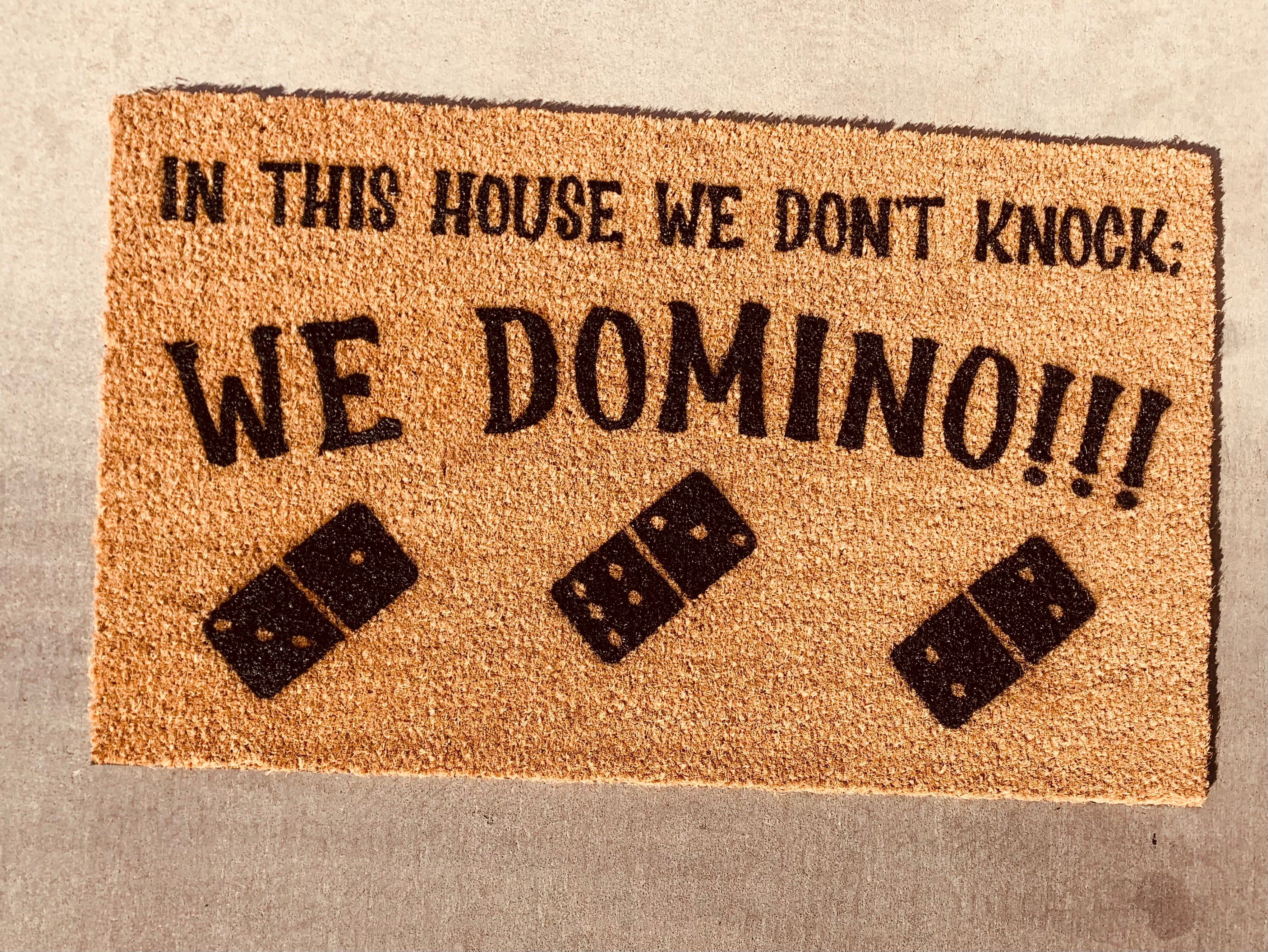 In This House We Don't Knock; WE DOMINO!!!
