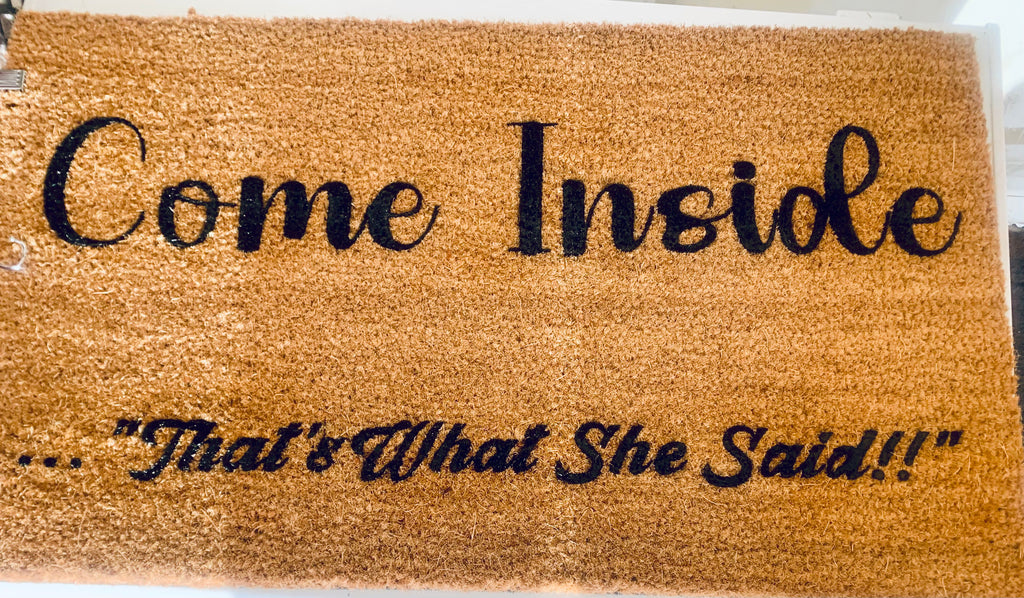 Come Inside ... "That's What She Said!!!"